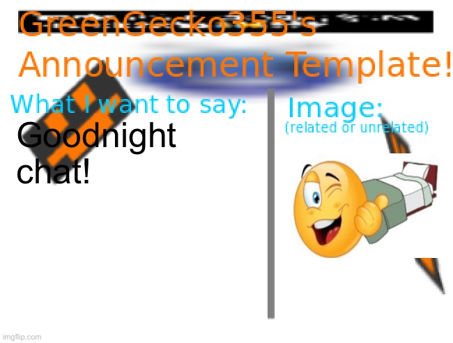 GreenGecko355 announcement temp | Goodnight chat! | image tagged in greengecko355 announcement temp | made w/ Imgflip meme maker