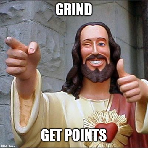 Buddy Christ | GRIND; GET POINTS | image tagged in memes,buddy christ | made w/ Imgflip meme maker