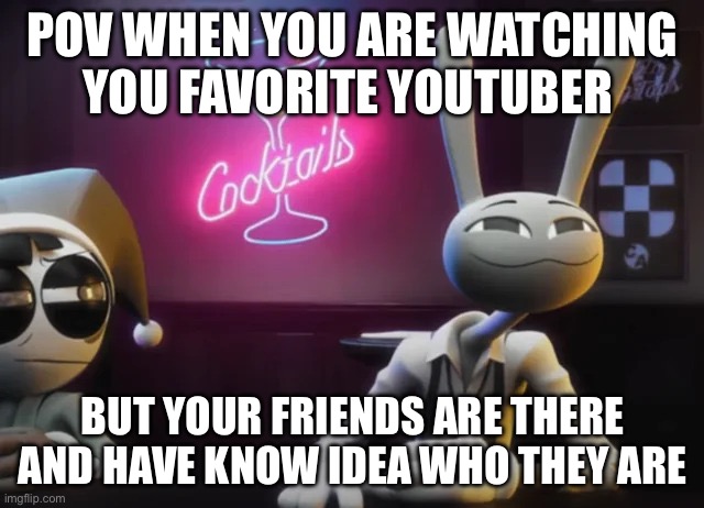 Idk man | POV WHEN YOU ARE WATCHING YOU FAVORITE YOUTUBER; BUT YOUR FRIENDS ARE THERE AND HAVE KNOW IDEA WHO THEY ARE | image tagged in 3 jax | made w/ Imgflip meme maker