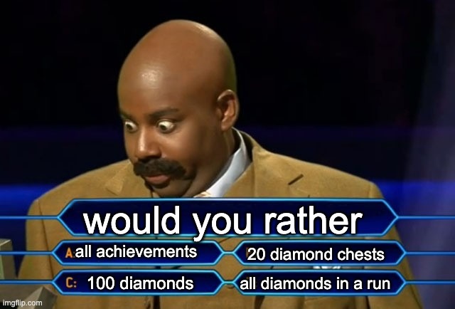 Who wants to be a millionaire? | would you rather; all achievements; 20 diamond chests; all diamonds in a run; 100 diamonds | image tagged in who wants to be a millionaire | made w/ Imgflip meme maker