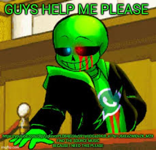 PLEASE PLEASE PLEASE HELP THIS SOUNDS SO GOOD I NEED THE FULL THING | GUYS HELP ME PLEASE; https://youtube.com/clip/UgkxvcrPLOB4jG56y591iyIijDGa39Kdf_eT?si=J6XEeZWIDvZK_M2X FIND THE SOURCE MUSIC BECAUSE I NEED THIS PLEASE | image tagged in green snas | made w/ Imgflip meme maker