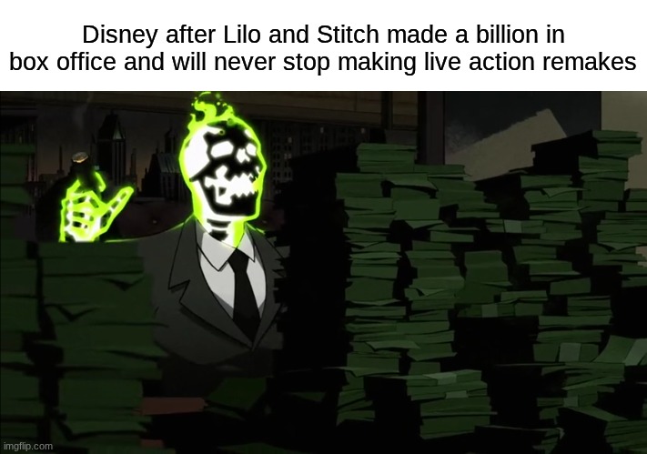 We're doomed | Disney after Lilo and Stitch made a billion in box office and will never stop making live action remakes | image tagged in memes,funny,disney,movies,money | made w/ Imgflip meme maker
