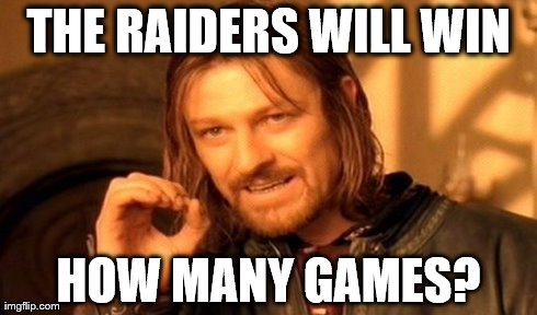 One Does Not Simply Meme | THE RAIDERS WILL WIN HOW MANY GAMES? | image tagged in memes,one does not simply | made w/ Imgflip meme maker