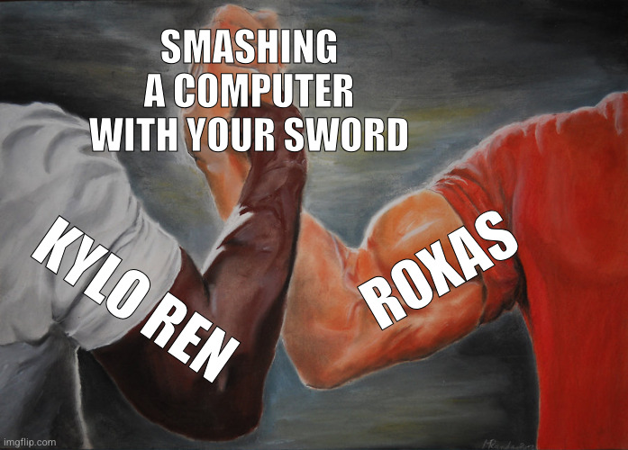 Epic Handshake Meme | SMASHING A COMPUTER WITH YOUR SWORD; ROXAS; KYLO REN | image tagged in memes,epic handshake | made w/ Imgflip meme maker