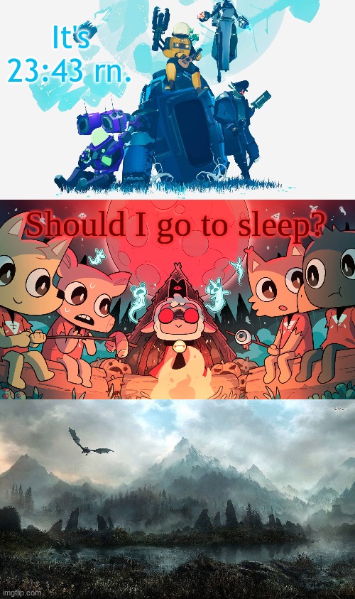Super cool announcement temp by Crispy Toast | It's 23:43 rn. Should I go to sleep? | image tagged in super cool announcement temp by crispy toast | made w/ Imgflip meme maker
