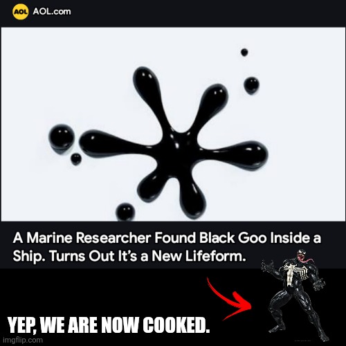 We have found venom (Fake news articles be going crazy) | YEP, WE ARE NOW COOKED. | image tagged in fake news,news,venom | made w/ Imgflip meme maker