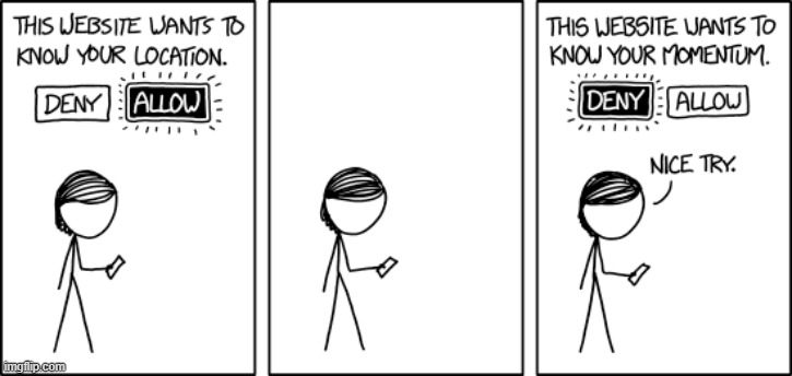 "Our phones must have great angular momentum sensors because the compasses really suck." | image tagged in website,location,wants to know your location,allow,momentum,deny | made w/ Imgflip meme maker
