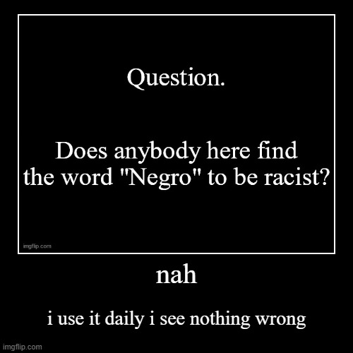 nah | i use it daily i see nothing wrong | image tagged in funny,demotivationals | made w/ Imgflip demotivational maker