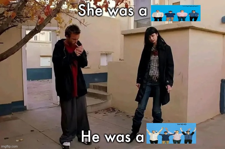 He was a boy, she was a girl | She was a; He was a | image tagged in he was a boy she was a girl | made w/ Imgflip meme maker