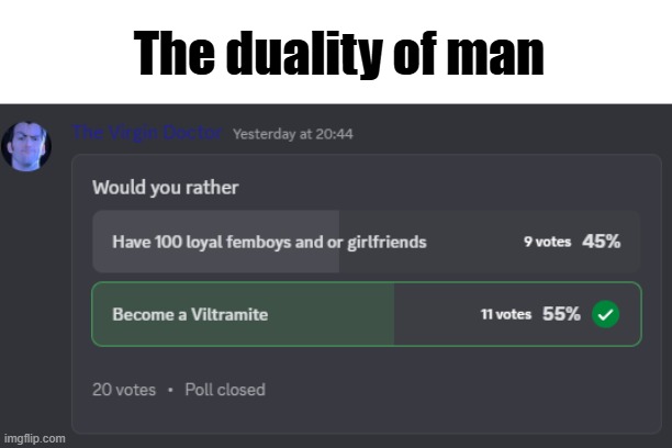 Meme | The duality of man | image tagged in meme,funny | made w/ Imgflip meme maker