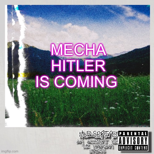 HuaSpring Temp | MECHA HITLER IS COMING | image tagged in huaspring temp | made w/ Imgflip meme maker