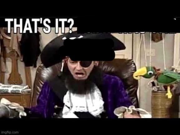 that's it? that's was the meme? | image tagged in that's it that's was the meme | made w/ Imgflip meme maker