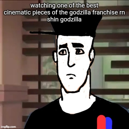 I had a day | watching one of the best cinematic pieces of the godzilla franchise rn
shin godzilla | image tagged in i had a day | made w/ Imgflip meme maker