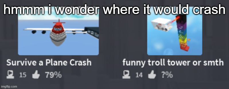 where would it crash comment if you know | hmmm i wonder where it would crash | image tagged in roblox,retro | made w/ Imgflip meme maker