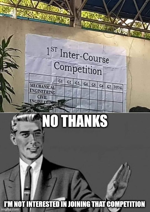 Intercourse Competition????? | NO THANKS; I'M NOT INTERESTED IN JOINING THAT COMPETITION | image tagged in no thanks,memes,funny,intercourse,philippines,wtf | made w/ Imgflip meme maker