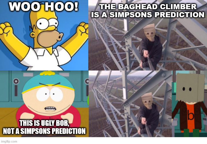 Cartman is Angry | WOO HOO! THE BAGHEAD CLIMBER IS A SIMPSONS PREDICTION; THIS IS UGLY BOB, NOT A SIMPSONS PREDICTION | image tagged in south park,the simpsons,memes,lattice climbing,climbing memes,climbing | made w/ Imgflip meme maker