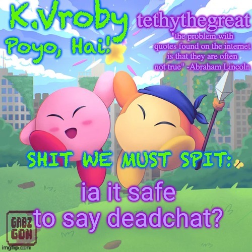 K.Vroby and tethythegreat shared template | ia it safe to say deadchat? | image tagged in k vroby and tethythegreat shared template | made w/ Imgflip meme maker