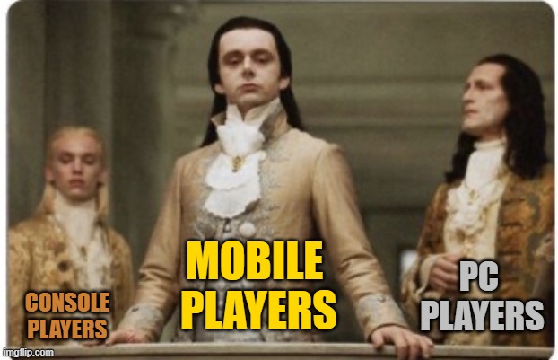 Superior Royalty | MOBILE  PLAYERS; PC 
PLAYERS; CONSOLE PLAYERS | image tagged in superior royalty | made w/ Imgflip meme maker
