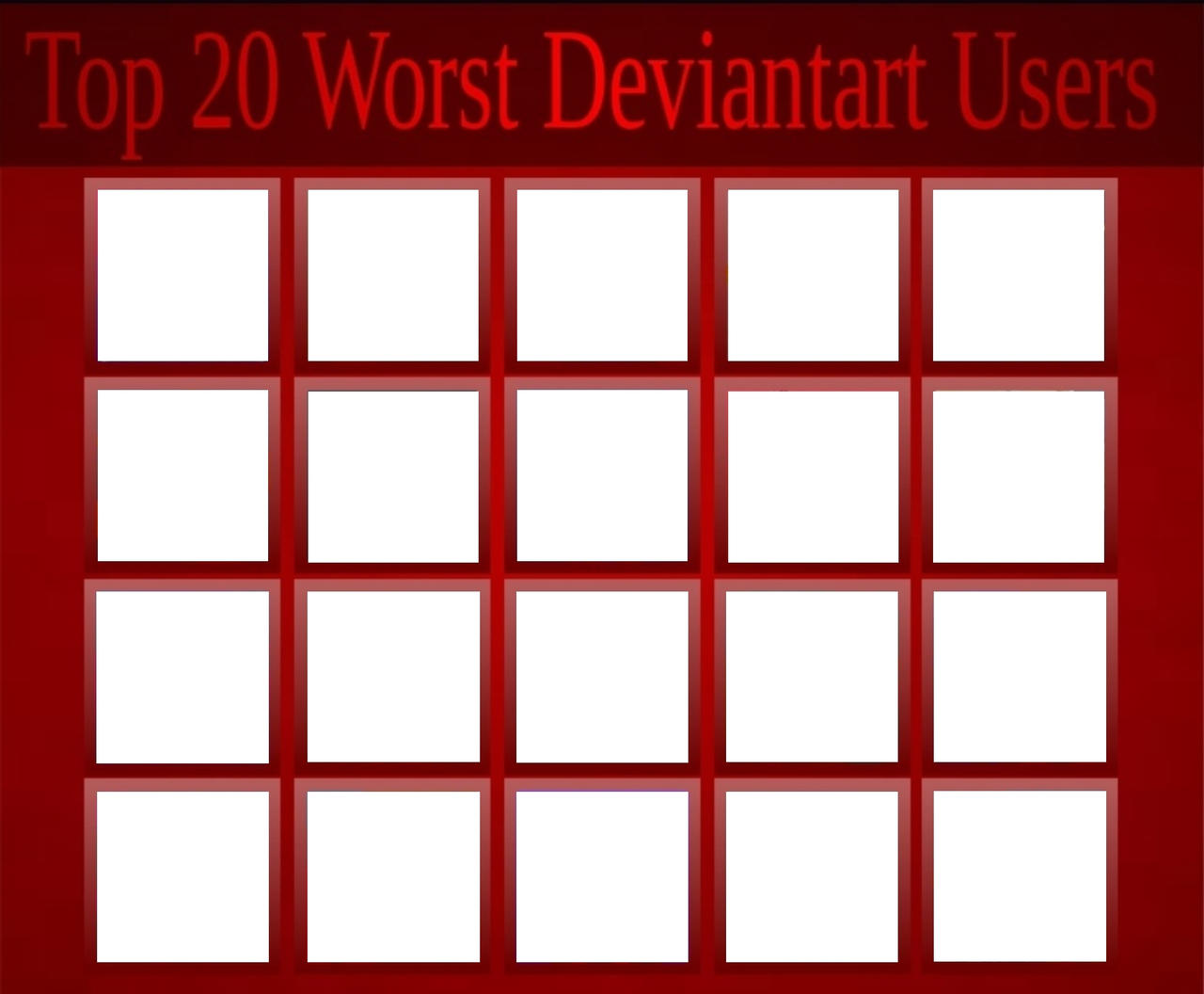 ToP 20 wOrSt DeViAnTaRt UsErS? Blank Meme Template