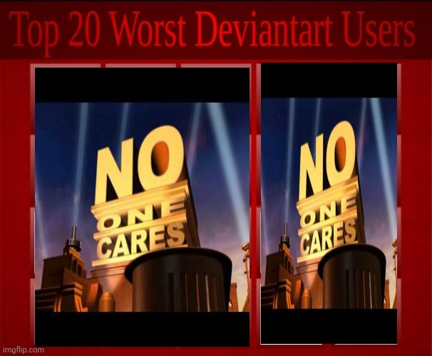 no one cares | image tagged in top 20 worst deviantart users,no one cares,deviantart,cringe,20th century fox,top 10 | made w/ Imgflip meme maker