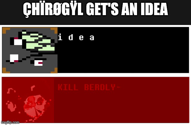 ÇHÏRØGŸL GET'S AN IDEA | made w/ Imgflip meme maker