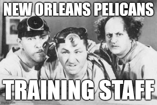 New Orleans Pelicans Training Staff | NEW ORLEANS PELICANS; TRAINING STAFF | image tagged in doctor stooges | made w/ Imgflip meme maker