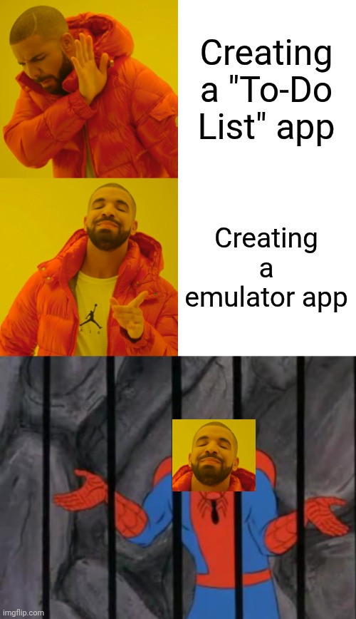 Emulation | Creating a "To-Do List" app; Creating a emulator app | image tagged in memes,drake hotline bling,spiderman jail,wait that's illegal,video games | made w/ Imgflip meme maker