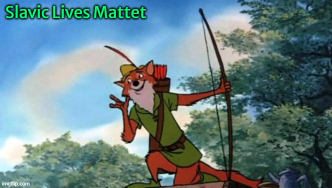 Robin Hood DIsney | Slavic Lives Mattet | image tagged in robin hood disney,slavic lives matter,black lives matter | made w/ Imgflip meme maker