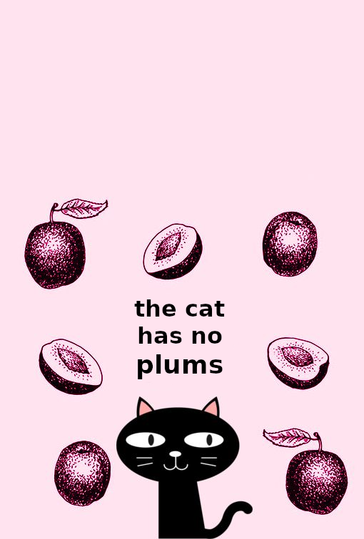 High Quality The cat has no plums Blank Meme Template