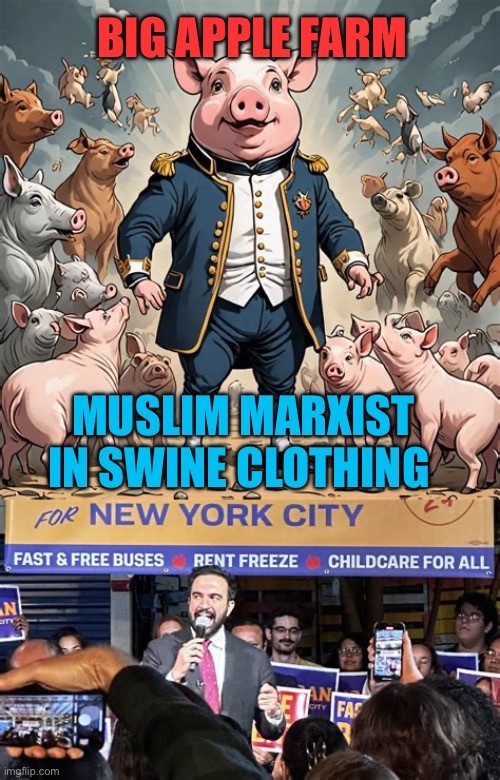 Same propaganda, different Puppet | BIG APPLE FARM; MUSLIM MARXIST IN SWINE CLOTHING | image tagged in gifs,democrats,democratic socialism,propaganda,puppet,mayor | made w/ Imgflip meme maker