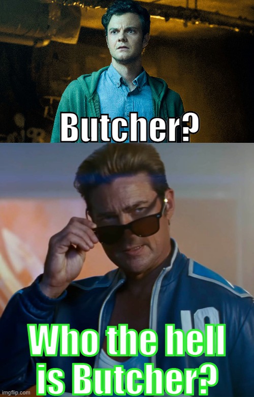 Hughie just entered the wrong universe | Butcher? Who the hell is Butcher? | image tagged in mortal kombat,the boys | made w/ Imgflip meme maker