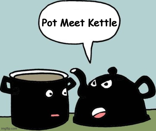 pot calling the kettle black Blank Meme Template