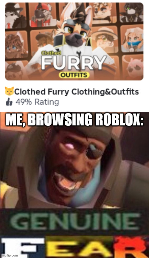 I am worried about the future of roblox games... | ME, BROWSING ROBLOX: | image tagged in tf2 genuine fear,roblox | made w/ Imgflip meme maker
