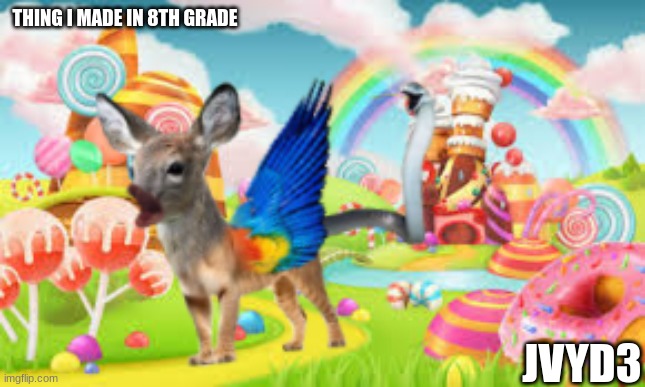 Thing I made with Photoshop i 8th grade | THING I MADE IN 8TH GRADE; JVYD3 | image tagged in photoshop | made w/ Imgflip meme maker