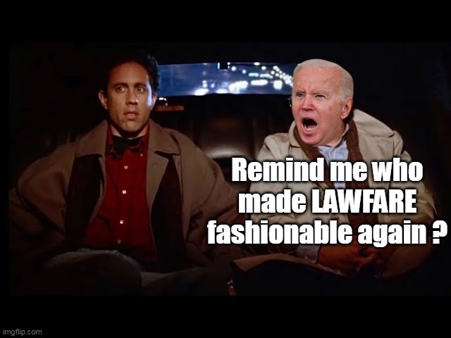Remind me who made LAWFARE fashionable again ? | made w/ Imgflip meme maker