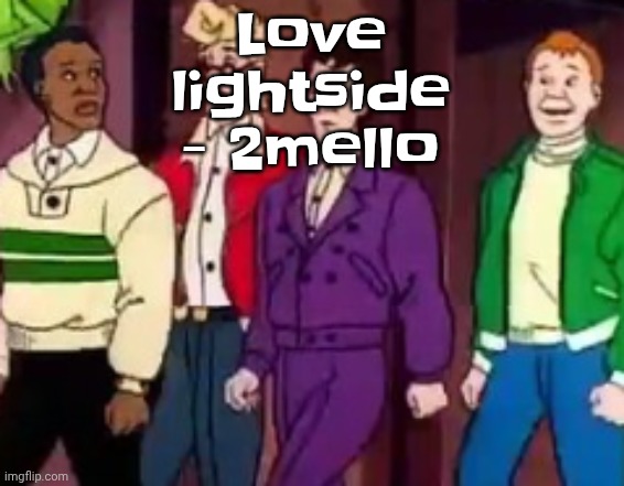 2mello is goated | Love lightside - 2mello | image tagged in nice outfits guys | made w/ Imgflip meme maker