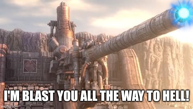 CANNON ARMED FOR JEFFERY! | I'M BLAST YOU ALL THE WAY TO HELL! | image tagged in artillery cannon wall | made w/ Imgflip meme maker