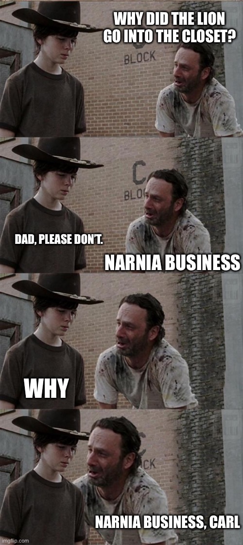 Narnia Business | WHY DID THE LION GO INTO THE CLOSET? DAD, PLEASE DON’T. NARNIA BUSINESS; WHY; NARNIA BUSINESS, CARL | image tagged in memes,rick and carl long,narnia,lion,closet | made w/ Imgflip meme maker