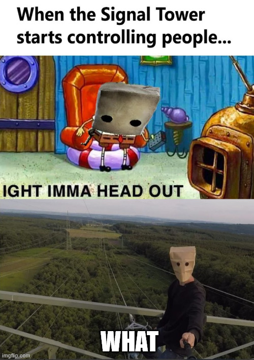 Mono on the Signal Tower | WHAT | image tagged in mono,lattice climbing,memes,gaming,creepypasta,little nightmares | made w/ Imgflip meme maker