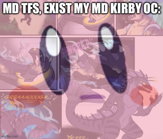 MD TFS, EXIST MY MD KIRBY OC: | made w/ Imgflip meme maker