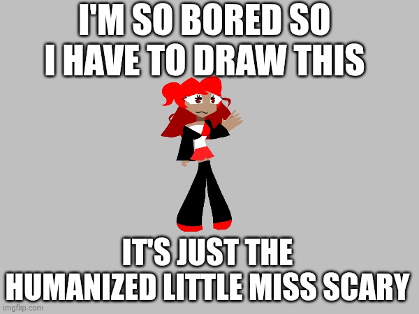 Yeah I just love making cool outfit ideas | I'M SO BORED SO I HAVE TO DRAW THIS; IT'S JUST THE HUMANIZED LITTLE MISS SCARY | image tagged in mr men,little miss,scary,kawaii,fanart,oh wow are you actually reading these tags | made w/ Imgflip meme maker