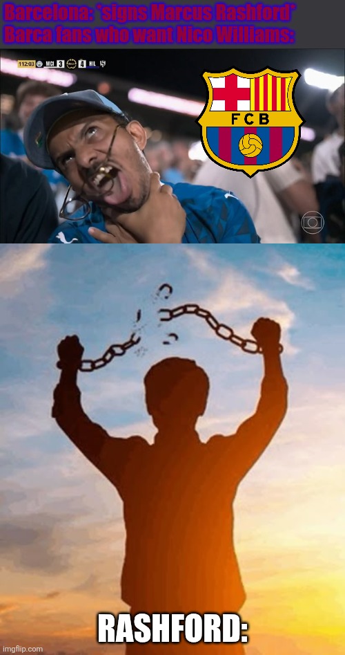 RASHFORD TO BARCELONA, HERE WE GO! and not Nico Williams... | Barcelona: *signs Marcus Rashford*
Barca fans who want Nico Williams:; RASHFORD: | image tagged in funny al hilal fan,man breaking handcuffs,rashford,barcelona,funny,sports | made w/ Imgflip meme maker