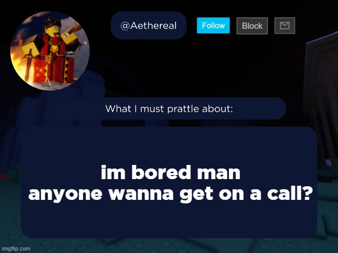 aethereal's forsaken template | im bored man
anyone wanna get on a call? | image tagged in aethereal's forsaken template | made w/ Imgflip meme maker