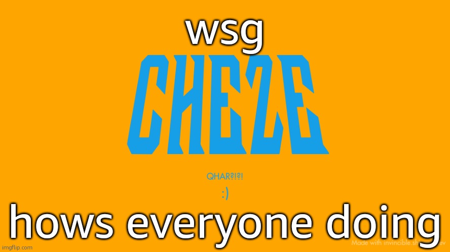 Cheze Titlecard | wsg; hows everyone doing | image tagged in cheze titlecard | made w/ Imgflip meme maker