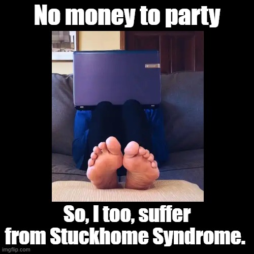 Stuckhome Syndrome | No money to party; So, I too, suffer from Stuckhome Syndrome. | image tagged in black square,pun,home alone,poverty | made w/ Imgflip meme maker