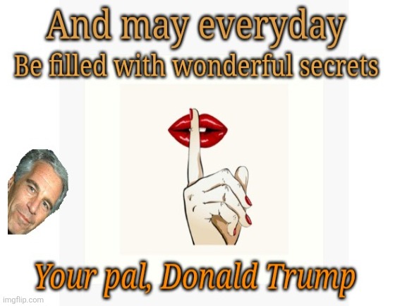 Kim Jong Un love letters? Please, Epstein's are Trump gems. | image tagged in trump,jeffrey epstein,maga,secret,pedophiles | made w/ Imgflip meme maker