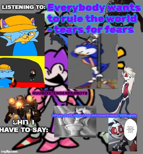 Enderparrot8 announcement | Everybody wants to rule the world - tears for fears; https://old.objection.lol/courtroom/25Bagels | image tagged in enderparrot8 announcement | made w/ Imgflip meme maker