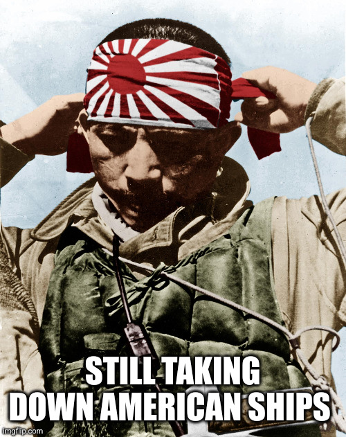 kamikaze | STILL TAKING DOWN AMERICAN SHIPS | image tagged in kamikaze | made w/ Imgflip meme maker