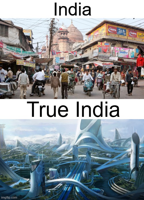 A dream I had last night where I went to India for an RGB haircut and I discovered a utopian country inside of Delhi, India that | India; True India | image tagged in funny,india,memes,futuristic utopia | made w/ Imgflip meme maker