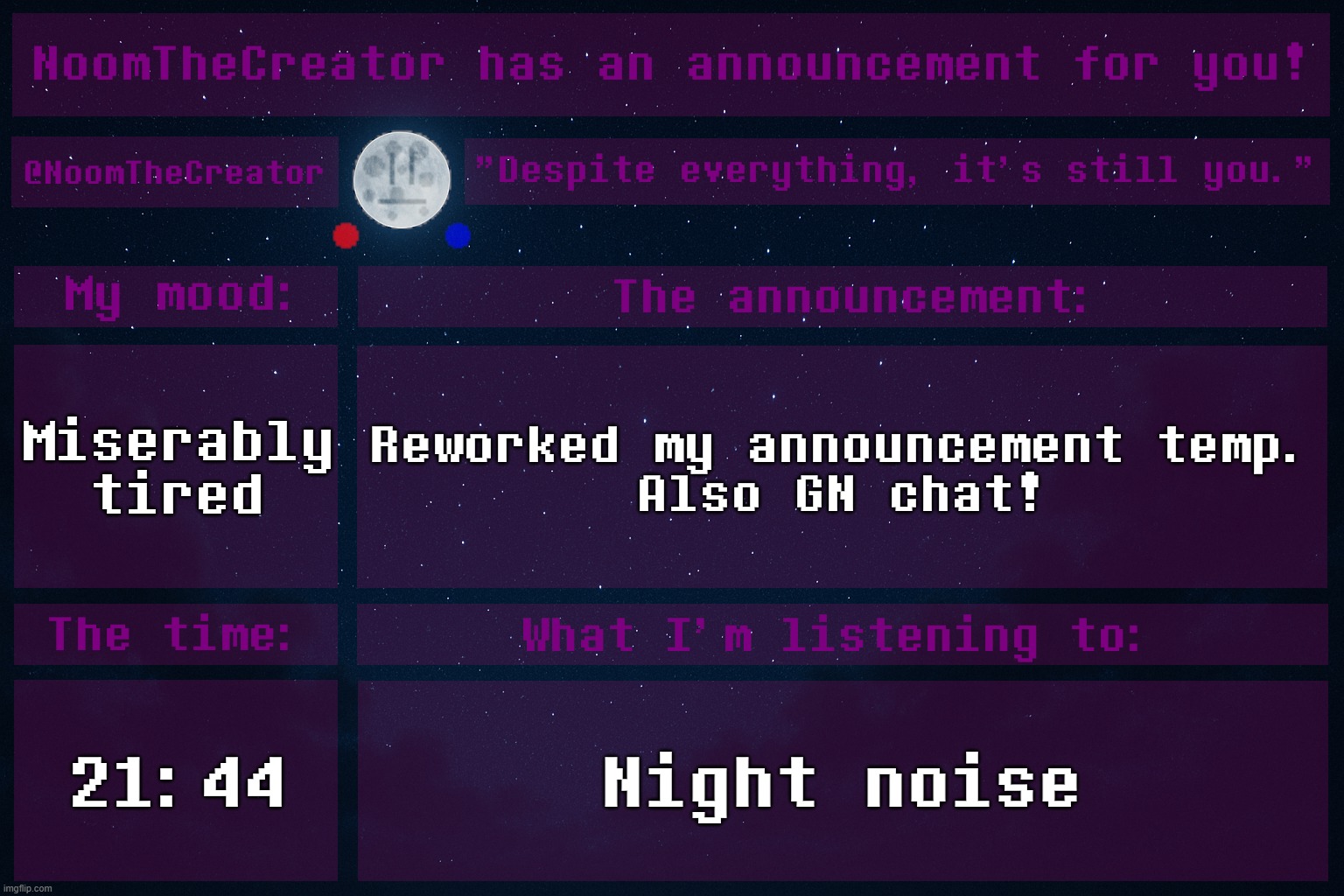 *yawns* | Miserably tired; Reworked my announcement temp.
Also GN chat! 21:44; Night noise | image tagged in the rework is this temp | made w/ Imgflip meme maker